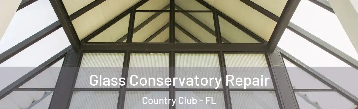 Glass Conservatory Repair Country Club - FL