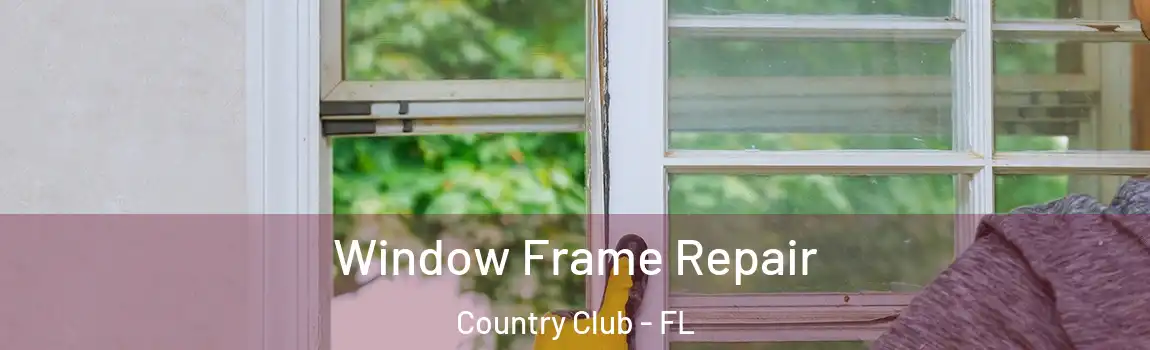 Window Frame Repair Country Club - FL